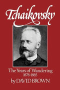 Tchaikovsky: The Years of Wandering 1878-1885 - Paperback