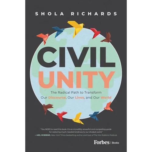 Civil Unity: The Radical Path to Transform Our Discourse, Our Lives, and Our World - Hardcover