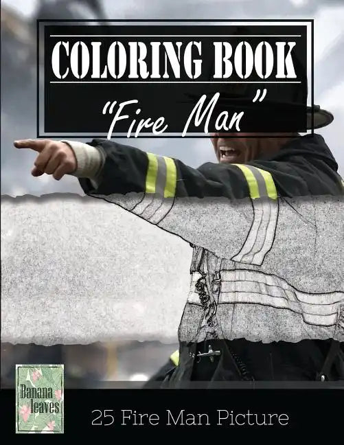 Fireman on Fire Grayscale Photo Adult Coloring Book, Mind Relaxation Stress Relief: Just added color to release your stress and power brain and mind, - Paperback