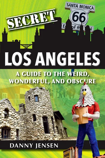 Secret Los Angeles: A Guide to the Weird, Wonderful, and Obscure - Paperback