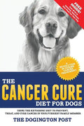 The Cancer Cure Diet for Dogs: Using the Ketogenic Diet to Prevent, Treat, and Cure Cancer in Your Furriest Family Member - Paperback