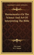 Hermeneutics or the Science and Art of Interpreting the Bible - Hardcover