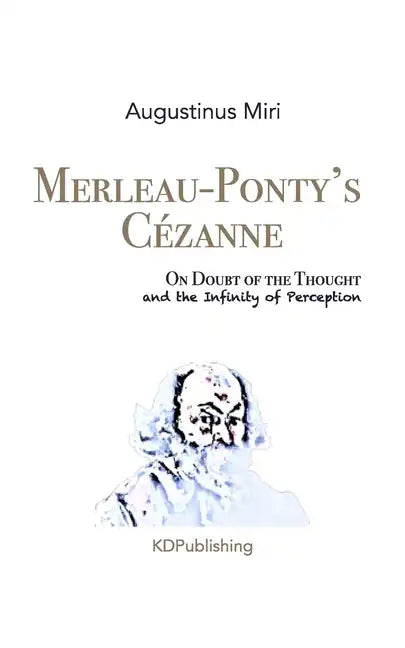 Merleau-Ponty's Cézanne: On Doubt of the Thought and the Infinity of Perception - Paperback