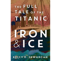 Iron & Ice: The Full Tale of the Titanic - Paperback