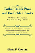 Father Ralph Pfau and the Golden Books: The Path to Recovery from Alcoholism and Drug Addiction - Paperback