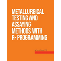 Metallurgical Testing and Assay Methods With R- programming - Paperback
