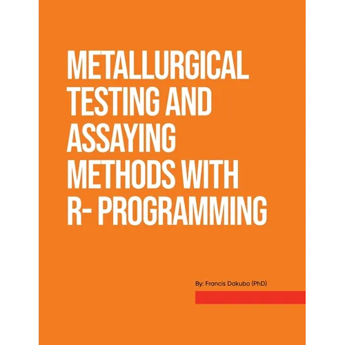 Metallurgical Testing and Assay Methods With R- programming - Paperback