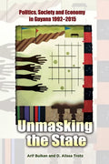 Unmasking the State: Politics, Society and Economy in Guyana 1992-2015 - Paperback