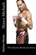 Shawn Michaels: The Shawn Michaels Story - Paperback