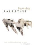 Becoming Palestine: Toward an Archival Imagination of the Future - Paperback