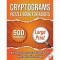 Cryptograms Puzzle Book For Adults: 500 Large Print Cryptograms With Inspirational, Funny and Clever Quotes. Hints and Solutions Included. Volume 3 - Paperback