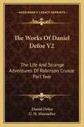 The Works of Daniel Defoe V2: The Life and Strange Adventures of Robinson Crusoe Part Two - Paperback