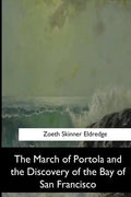 The March of Portola and the Discovery of the Bay of San Francisco - Paperback