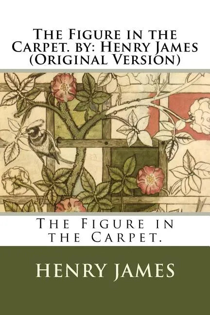 The Figure in the Carpet. by: Henry James (Original Version) - Paperback