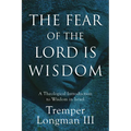 The Fear of the Lord Is Wisdom: A Theological Introduction to Wisdom in Israel - Paperback