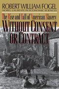 Without Consent or Contract: The Rise and Fall of American Slavery (Revised) - Paperback