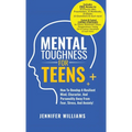 Mental Toughness For Teens: Harness The Power Of Your Mindset and Step Into A More Mentally Tough, Confident Version Of Yourself! - Hardcover