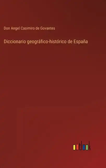 Diccionario geográfico-histórico de España - Hardcover