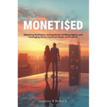 Moneti$ed: Mastering the Modern Dating Market, Building Legacy, and Leveraging Life for maximum Power and Purpose. - Paperback