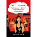 Fine, I'll Go Online!: The Hollywood Publicist's Guide to Successful Internet Dating - Paperback
