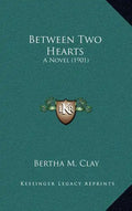 Between Two Hearts: A Novel (1901) - Hardcover