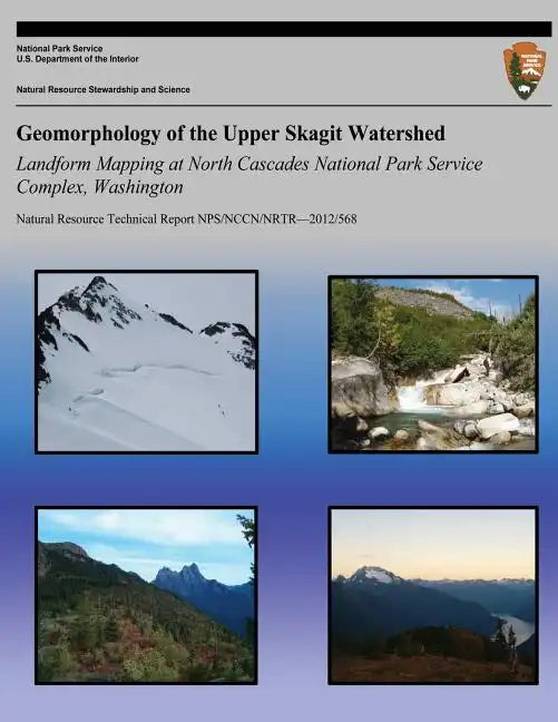Geomorphology of the Upper Skagit Watershed Landform Mapping at North Cascades National Park Service Complex, Washington - Paperback