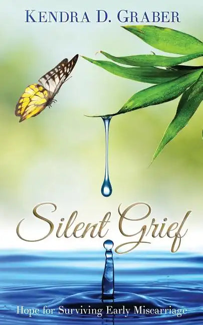 Silent Grief: Hope for Surviving Early Miscarriage - Paperback