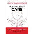 In Each Other's Care: A Guide to the Most Common Relationship Conflicts and How to Work Through Them - Hardcover
