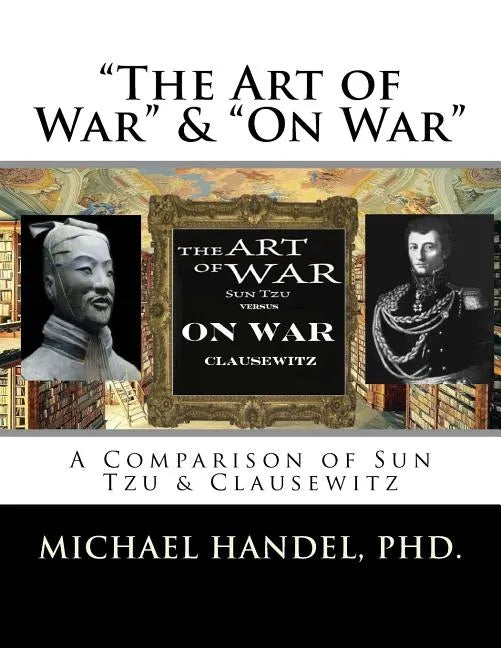 The Art of War & On War: " A Comparison of Sun Tzu & Clausewitz " - Paperback