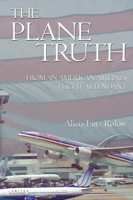The Plane Truth From An American Airlines Flight Attendant - Paperback