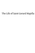 The Life of Saint Gerard Majella: Lay-Brother of the Congregation of the Most Holy Redeemer - Paperback