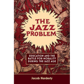 The Jazz Problem: Education and the Battle for Morality during the Jazz Age - Hardcover