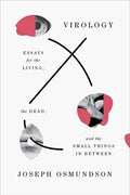 Virology: Essays for the Living, the Dead, and the Small Things in Between - Paperback