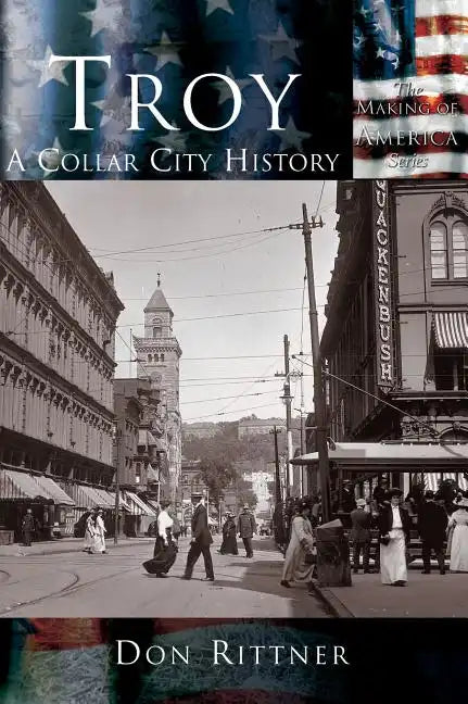 Troy: A Collar City History - Hardcover