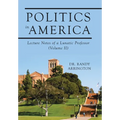 Politics in America: Lecture Notes of a Lunatic Professor (Volume II) - Hardcover
