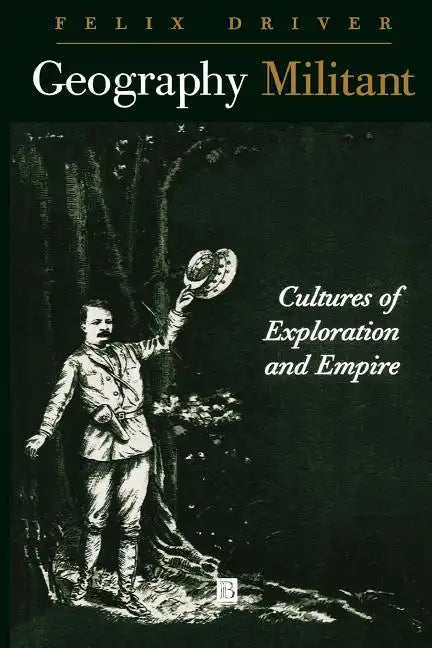 Geography Militant: Cultures of Exploration and Empire - Paperback