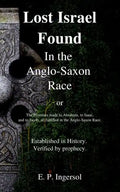 Lost Israel Found In the Anglo-Saxon Race: The Promises made to Abraham, to Isaac, and to Jacob, all fulfilled in the Anglo-Saxon Race. - Paperback
