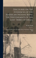 Discourse on the Evidences of the American Indians Being the Descendants of the Lost Tribes of Israel [microform]: Delivered Before the Mercantile Lib - Hardcover