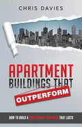 Apartment Buildings that Outperform: How To Build A Multi-Family Portfolio That Lasts - Paperback