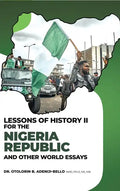 Lessons of History II for the Nigeria Republic and Other World Essays - Hardcover