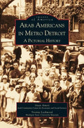 Arab Americans in Metro Detroit: A Pictorial History - Hardcover