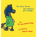 The Blue Horse Who Wanted to Go to College - Hardcover
