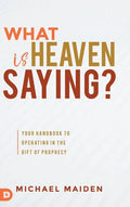 What is Heaven Saying?: Your Handbook to Operating in the Gift of Prophecy - Hardcover