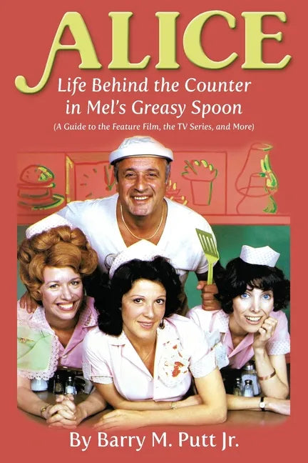 Alice: Life Behind the Counter in Mel's Greasy Spoon (A Guide to the Feature Film, the TV Series, and More) - Paperback