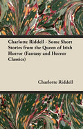 Charlotte Riddell - Some Short Stories from the Queen of Irish Horror (Fantasy and Horror Classics) - Paperback