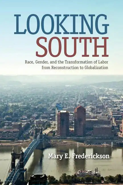 Looking South: Race, Gender, and the Transformation of Labor from Reconstruction to Globalization - Paperback