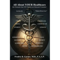 All About Your Healthcare; Life Demands that YOU Become an Educated Consumer - Paperback