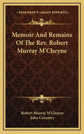 Memoir and Remains of the REV. Robert Murray M'Cheyne - Hardcover