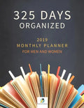 325 Days Organized 2019 Monthly Planner for Men and Women - Paperback