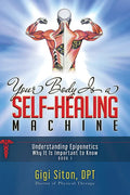 Your Body Is a Self-Healing Machine Book 1: Understanding Epigenetics - Why It Is Important to Know - Paperback